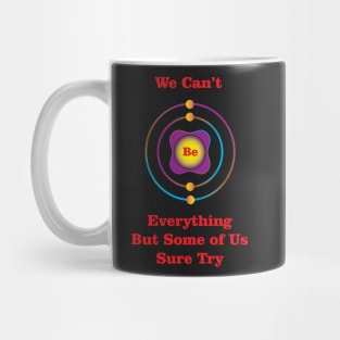 4 - Be - Beryllium: We Can&#39;t Be Everything Mug